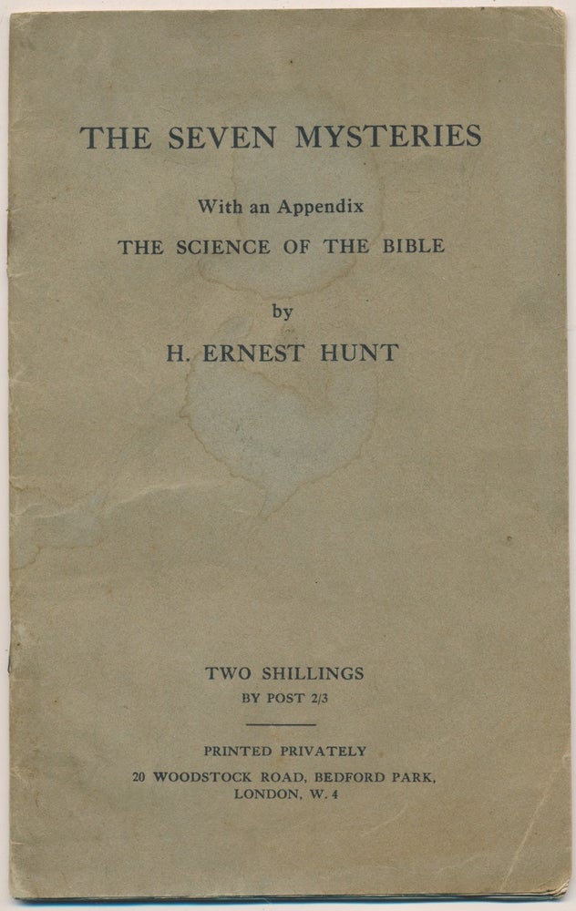 Item #51513 The Seven Mysteries - with an Appendix: The Science of the Bible. H. Ernest HUNT.