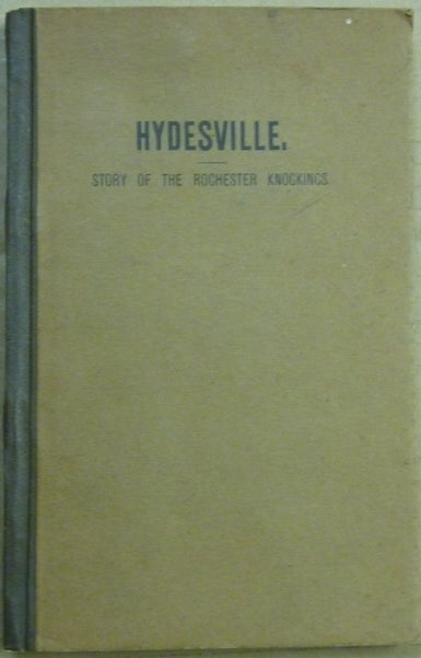 Item #51640 Hydesville: The Story of the Rochester Knockings, which proclaimed The Advent of Modern Spiritualism. Thomas Olman TODD, E. J. Dingwall related Emma Hardinge Britten.