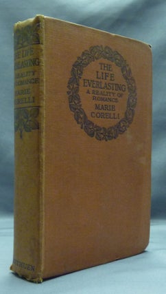 Item #51715 The Life Everlasting: A Reality of Romance. Marie CORELLI