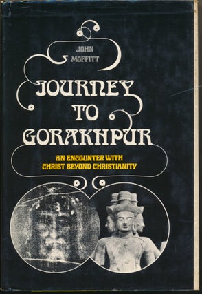 Item #51876 Journey to Gorakhpur: An Encounter with Christ beyond Christianity. John MOFFITT
