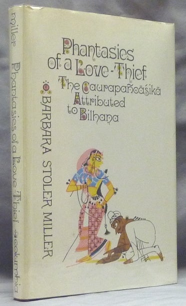 Item #51879 Phantasies of a Love-Thief: The Caurapancasika Attributed to Bilhana - A Critical Edition and Translation of Two Recensions; Studies in Oriental Culture, Number Six. Caurapancasika, Barbara Stoler MILLER.
