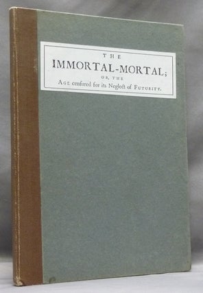 Item #51996 The Immortal-Mortal; or, the Age censured for its Neglect of Futurity. A Sermon...