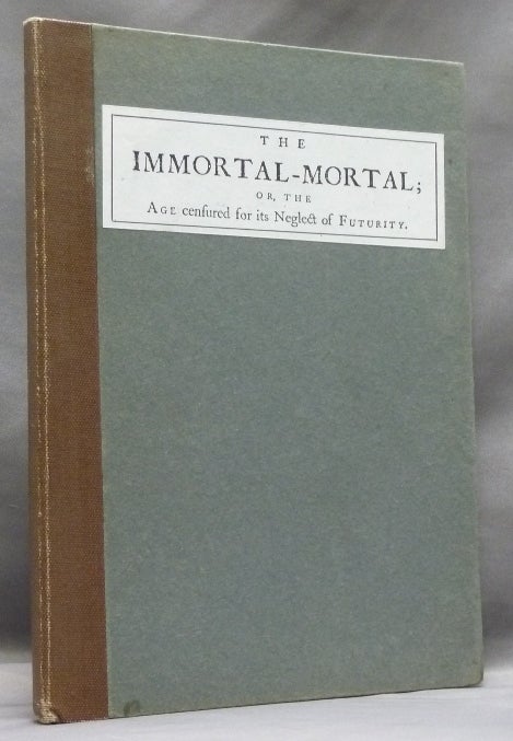 Item #51996 The Immortal-Mortal; or, the Age censured for its Neglect of Futurity. A Sermon Preach'd at Castor, August 10, 1748. At the Triennial Visitation of the Right Reverend the Lord Bishop of Lincoln. Robert WHATLEY.