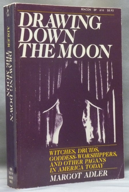 Item #52073 Drawing Down the Moon: Witches, Druid, Goddess-Worshippers, and Other Pagans in America Today. Margot ADLER.