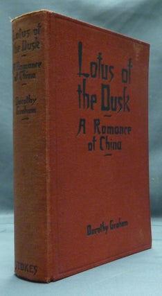 Item #52094 Lotus of the Dusk. A Romance of China. Dorothy GRAHAM
