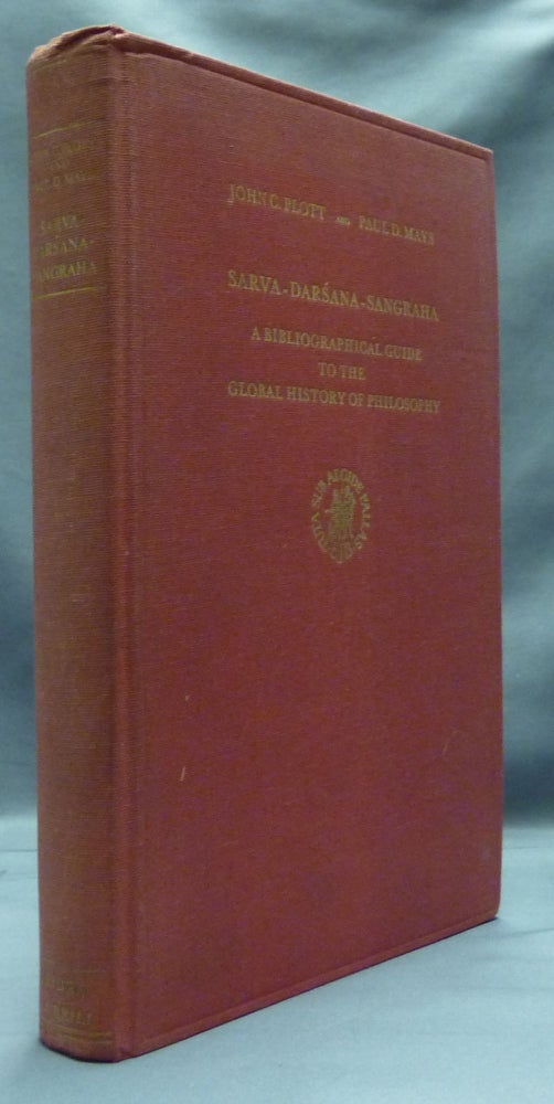 Item #52133 Sarva - Darsana - Sangraha: A Bibliographic Guide to the Global History of Philosophy. John C. PLOTT, Paul D. MAYS.
