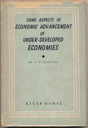 Item #52151 Some Aspects of Economic Advancement of Under-Developed Economies. Dr. A. N. AGARWALA