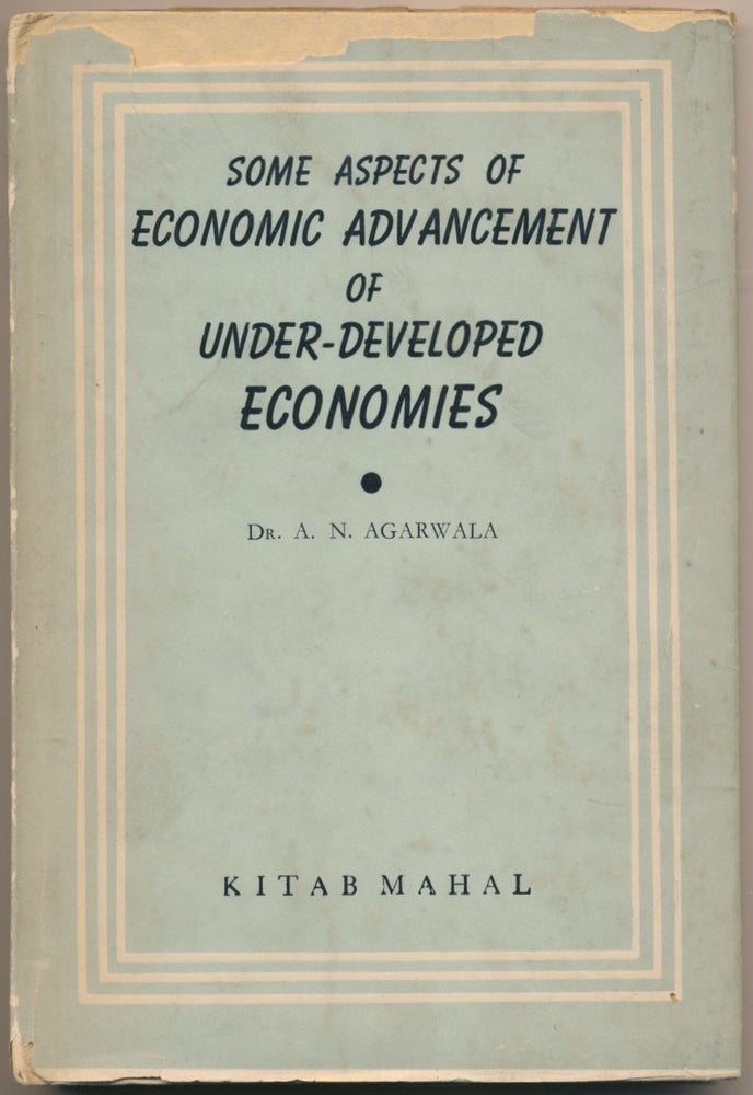 Item #52151 Some Aspects of Economic Advancement of Under-Developed Economies. Dr. A. N. AGARWALA.