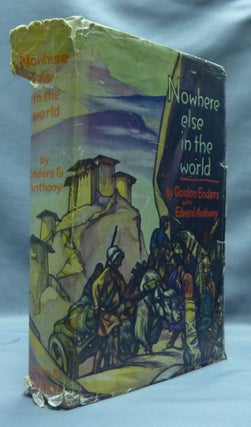 Item #52156 Nowhere Else in the World. Gordon B. ENDERS, Edward ANTHONY, Anthony
