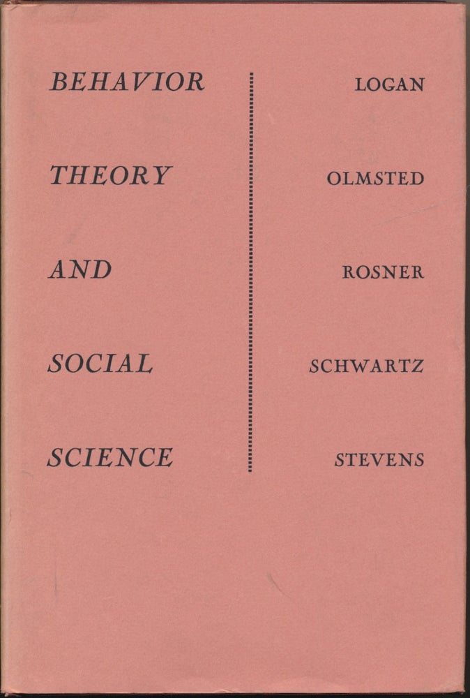 Item #52163 Behavior Theory and Social Science. Frank A. LOGAN, David L. OLMSTED, Burton S. ROSNER, Richard D. SCHWARTZ, Carl M., STEVENS.