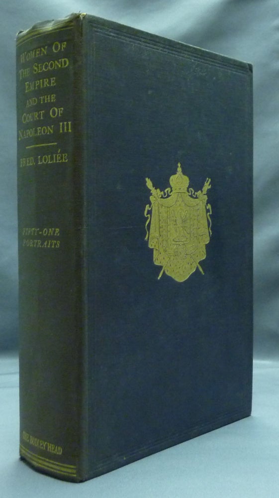 Item #52202 Women of the Second Empire: Chronicles of the Court of Napoleon III, compiled from Unpublished Documents. Alice M. Ivimy., Richard Whiteing.
