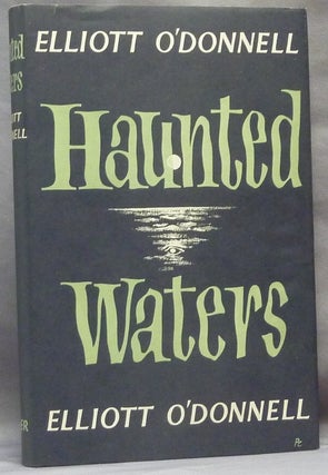 Item #52438 Haunted Waters. Ghosts, Elliott O'DONNELL