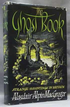Item #52447 The Ghost Book: Strange Hauntings in Britain. Ghosts, Alasdair Alpin. Signed...