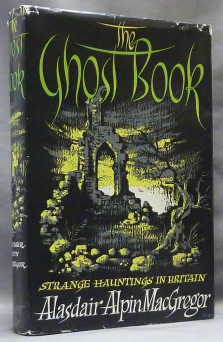 Item #52447 The Ghost Book: Strange Hauntings in Britain. Ghosts, Alasdair Alpin. Signed MACGREGOR, inscribed by.