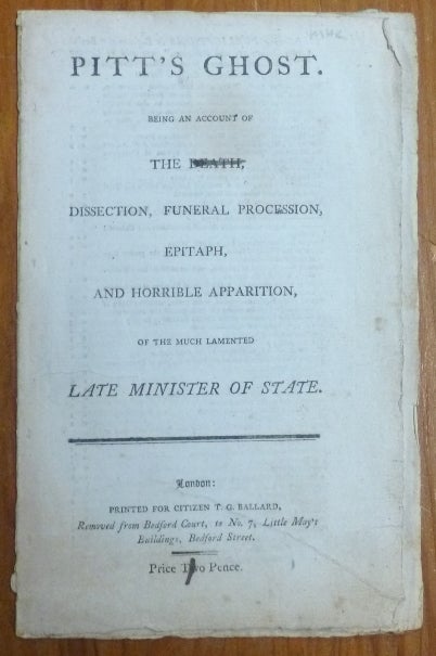 Item #52480 Pitt's Ghost. Being an account of the Death, Dissection, Funeral procession, Epitaph, and Horrible Apparition, of the much lamented late Minister of State. ANONYMOUS.