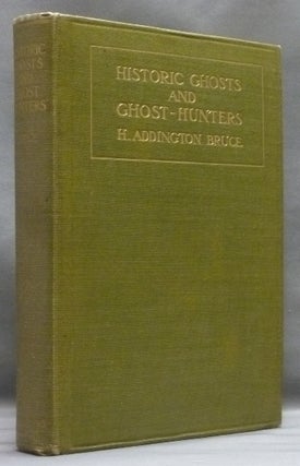 Item #52492 Historic Ghosts and Ghost Hunters. H. Addington BRUCE