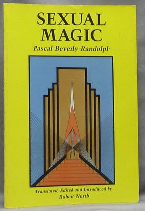 Item #52665 Sexual Magic. Paschal Beverly RANDOLPH, and, Edited, Translated, Robert North -...
