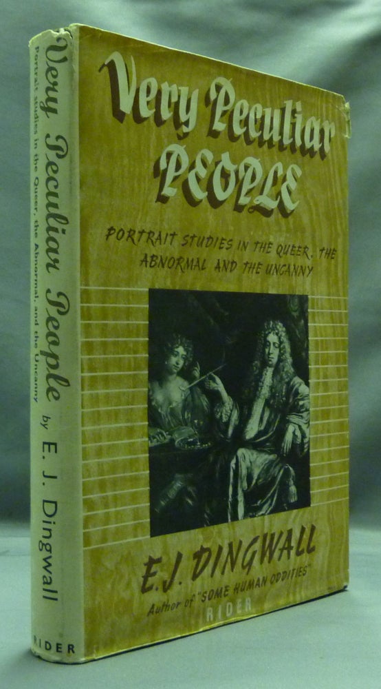 Item #52707 Very Peculiar People: Portrait Studies in the Queer, the Abnormal and the Uncanny. E. J. DINGWALL, Signed.