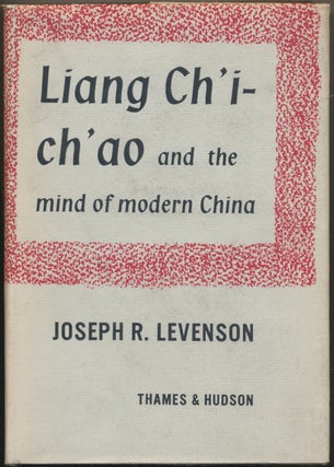 Item #52721 Liang Ch'i-ch'ao and the Mind of Modern China. Joseph R. LEVENSON