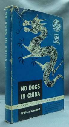 Item #52734 No Dogs in China: A Report on China Today. William KINMOND