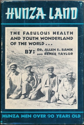 Item #52813 Hunza Land: The Fabulous Health and Youth Wonderland of the World. Dr. Allen E....