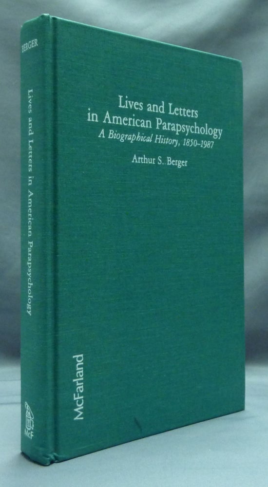 Item #52835 Lives and Letters in American Parapsychology: A Biographical History, 1850 - 1987. Arthur S. BERGER.