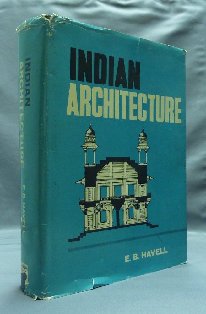 Item #52862 Indian Architecture: Its Psychology, Structure, and History from the First Muhammadan Invasion to the Present Day. E. B. HAVELL.