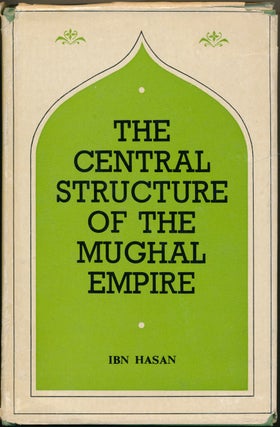 Item #52879 The Central Structure of the Mughal Empire and its Practical Working up to the Year...