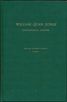 Item #5289 William Quan Judge, 1851-1896: The Life of a Theosophical Pioneer and some of his Outstanding Articles. Sven EEK, Boris DE ZIRKOFF, WILLIAM Q. JUDGE.