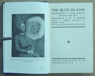The Blue Island: Experiences of a New Arrival; Recorded by Pardoe Woodman & Estelle Stead. Prefatory note by Arthur Conan Doyle