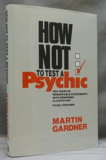Item #52941 How Not to Test a Psychic: Ten Years of Remarkable Experiments with renowned Clairvoyant, Pavel Stepanek. Psychical Research, Martin GARDNER, Pavel Stepanek.