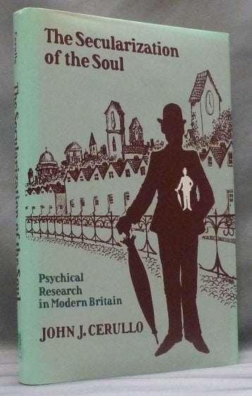 Item #52990 The Secularization of the Soul: Psychical Research in Modern Britain. John J. CERULLO.