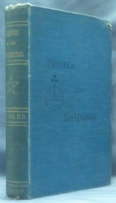Item #53057 Sights and Shadows: Being Examples of the Supernatural. Collected, arranged by.