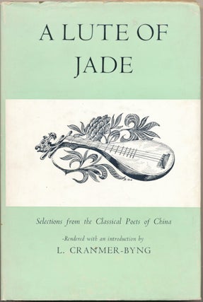 Item #53076 A Lute of Jade: Selections from the Classical Poets of China. L. CRANMER-BYNG, Edited