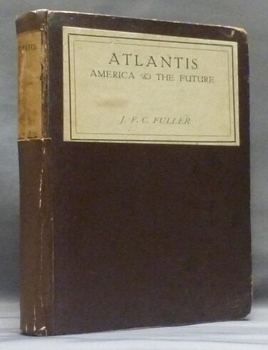 Item #53251 Atlantis. America and the Future. Colonel J. F. C. FULLER, Associate of Aleister Crowley.