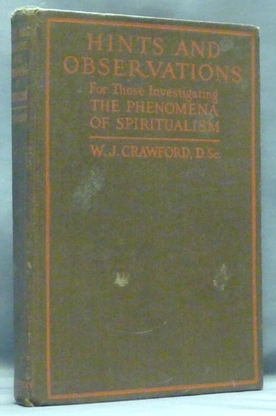 Item #53361 Hints and Observations for Those Investigating the Phenomena of Spiritualism. W. J. CRAWFORD, signed F. Bligh Bond related.