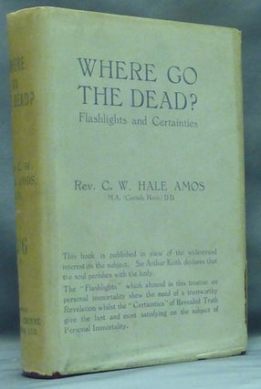 Item #53448 Where Go the Dead? Flashlights and Certainties. Rev. C. W. Hale AMOS