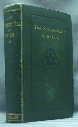 Item #53467 The Supernatural in Nature: A Verification by Free Use of Science. Joseph William...
