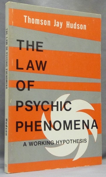 Item #53503 The Law of Psychic Phenomena: A Working Hypothesis for the Systematic Study of the Vast Potential of Man's Mind. Thomson Jay HUDSON, Dr. Jack H. Holland.