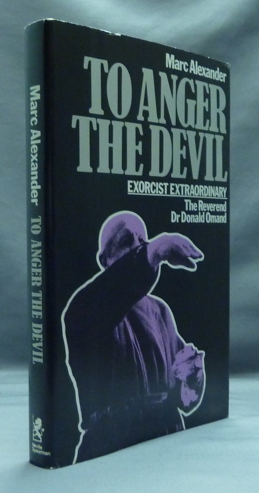Item #53517 To Anger The Devil: An Account of the Work of Exorcist Extraordinary - the Reverend Dr. Donald Omand. Marc ALEXANDER, Colin Wilson.