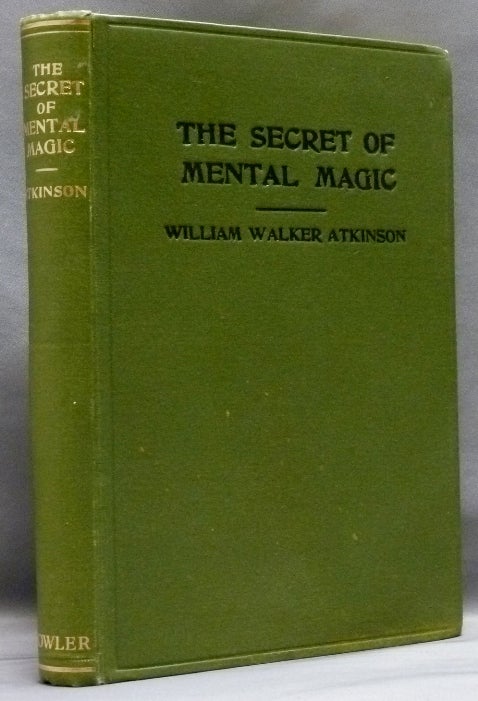 Item #53520 The Secret of Mental Magic: A Course of Seven Lessons. William Walker ATKINSON, Ramacharaka aka Edward Walker.