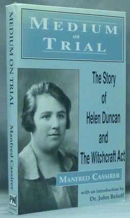 Item #53525 Medium on Trial: The Story of Helen Duncan and The Witchcraft Act. Manfred CASSIRER,...