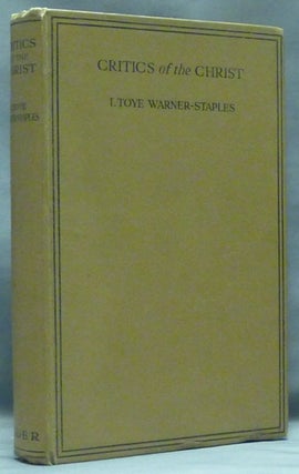 Item #53528 Critics of the Christ, Answered by Spiritualism. Toye WARNER-STAPLES, G. Vale Owen,...