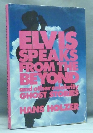 Item #53530 Elvis Speaks from the Beyond and other Celebrity Ghost Stories. Hans HOLZER