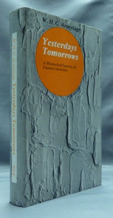 Item #53532 Yesterdays Tomorrows: A Historical Survey of Future Socieities. W. H. G. ARMYTAGE
