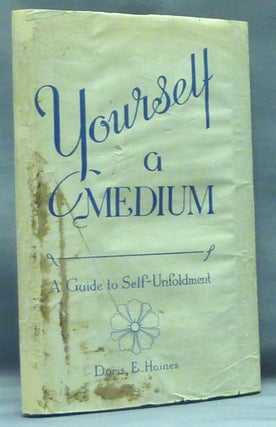 Item #53542 Yourself a Medium ( A Book for Awakened Souls ), in Two Parts: Part. I - The Higher...