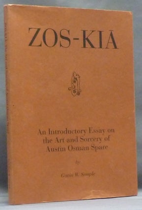 Item #53569 Zos-Kia: An Introductory Essay on the Art and Sorcery of Austin Osman Spare. Gavin...
