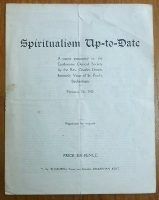 Item #53858 Spiritualism Up-to-Date - A paper presented to the Eastbourne Clerical Society by the...
