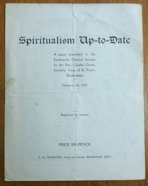 Item #53858 Spiritualism Up-to-Date - A paper presented to the Eastbourne Clerical Society by the Rev. Charles Green, formerly Vicar of St. Paul's, Beckenham - February 7th, 1925. Rev. Charles GREEN.