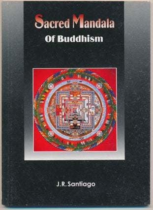 Item #53897 Sacred Mandala of Buddhism. J. R. SANTIAGO, publisher